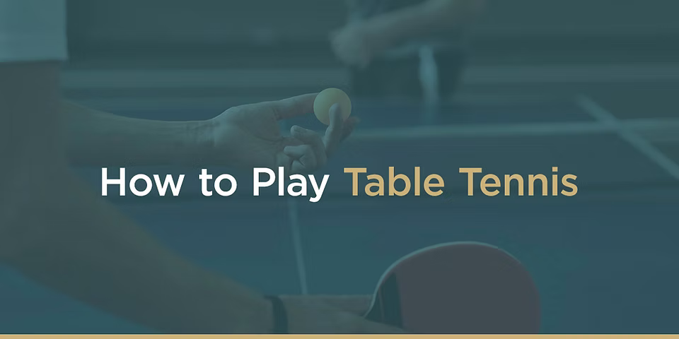 How to Play Table Tennis