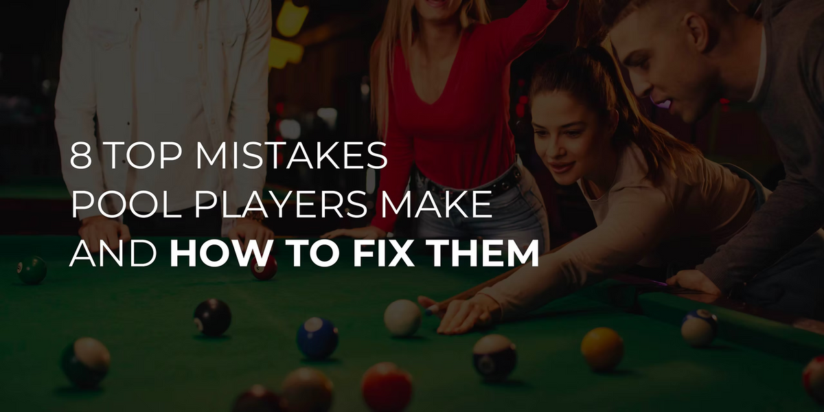 8 Top Mistakes Pool Players Make and How to Fix Them