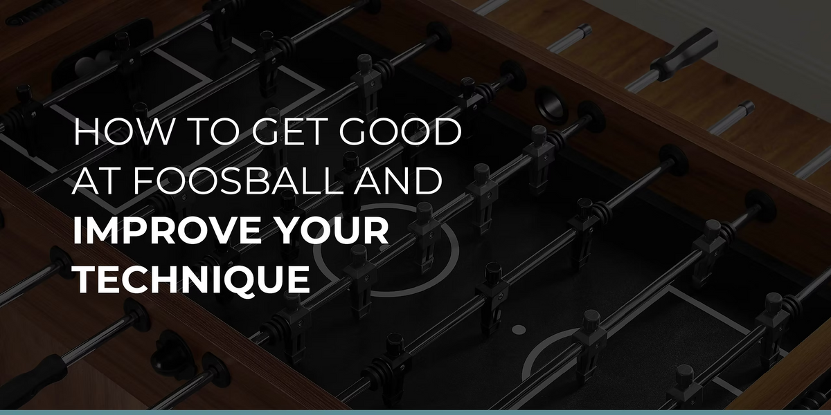 How to Get Good at Foosball and Improve Your Technique