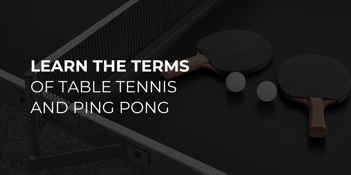 Learn the Terms of Table Tennis and Ping Pong
