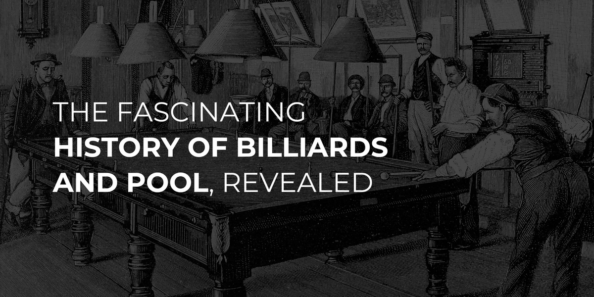 The Fascinating History of Billiards and Pool, Revealed